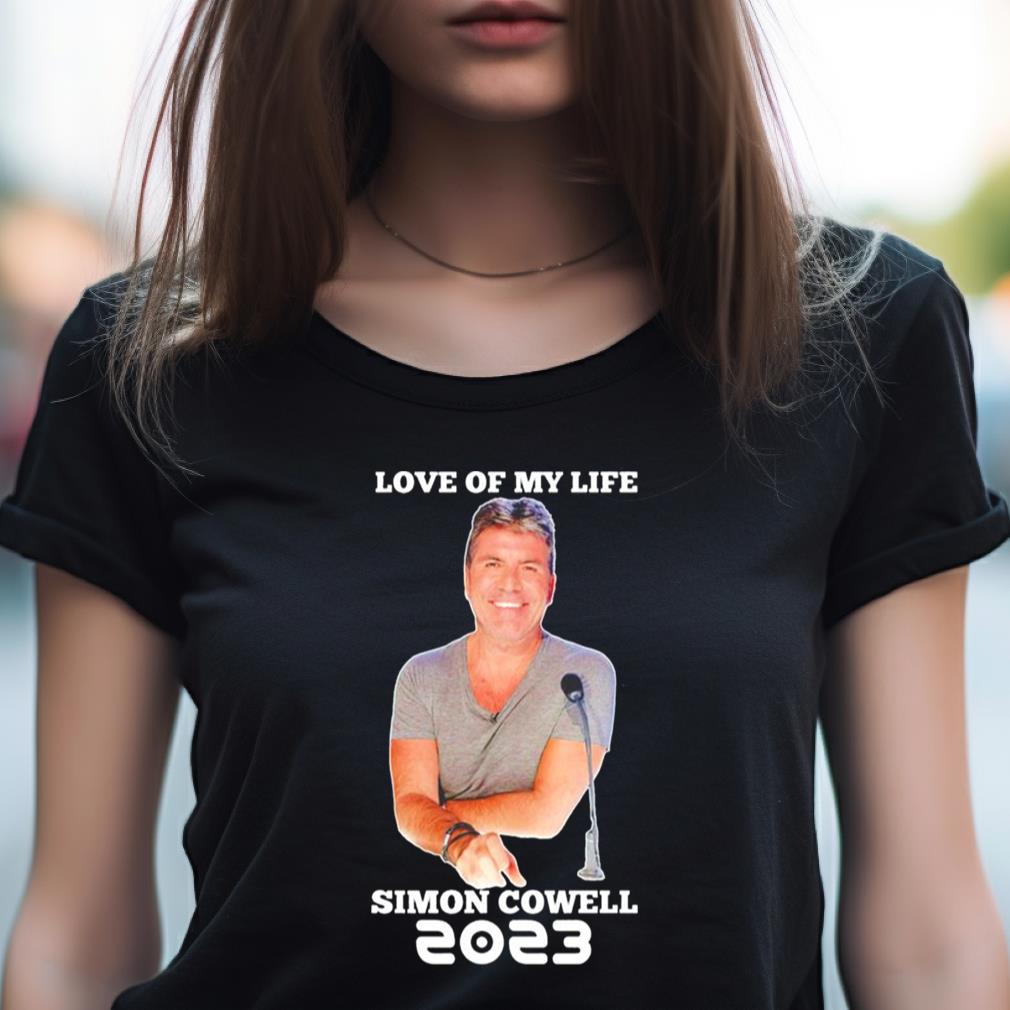 Love Of My Life Simon Cowell Shirt Love Of My Life Simon Cowell Shirt