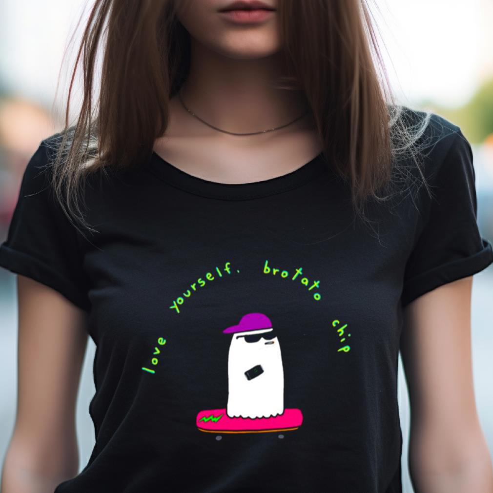 Love Yourself Brotatos Shirt Love Yourself Brotatos Shirt