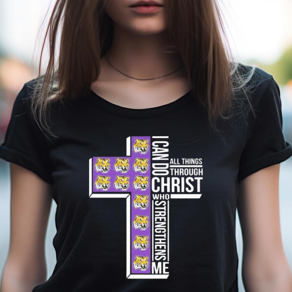 Lsu Tigers I Can Do All Things Through Christ Who Strengthens Me Shirt Lsu Tigers I Can Do All Things Through Christ Who Strengthens Me Shirt