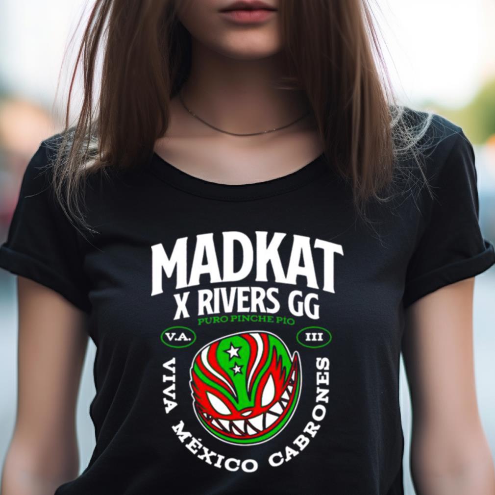 Madkat X Rivers Gg Puro Pinche Pio Viva Mexico Cabrones Shirt - Hersmiles