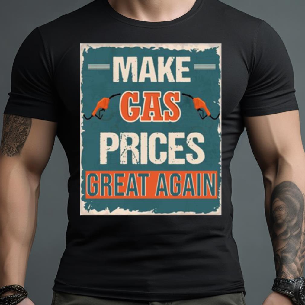 Make Gas Prices Great Again Shirt