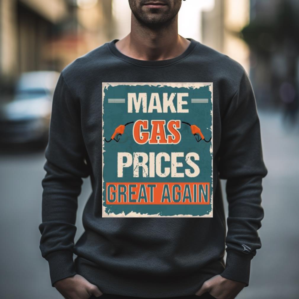 Make Gas Prices Great Again Shirt