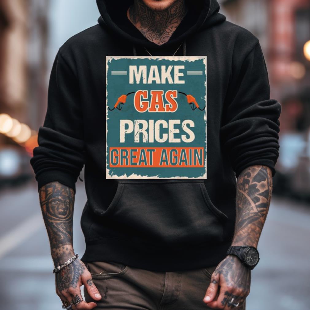 Make Gas Prices Great Again Shirt Make Gas Prices Great Again Shirt