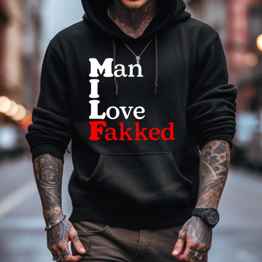 Man I Love Fakked Shirt Man I Love Fakked Shirt
