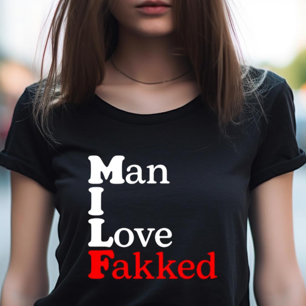 Man I Love Fakked Shirt Man I Love Fakked Shirt