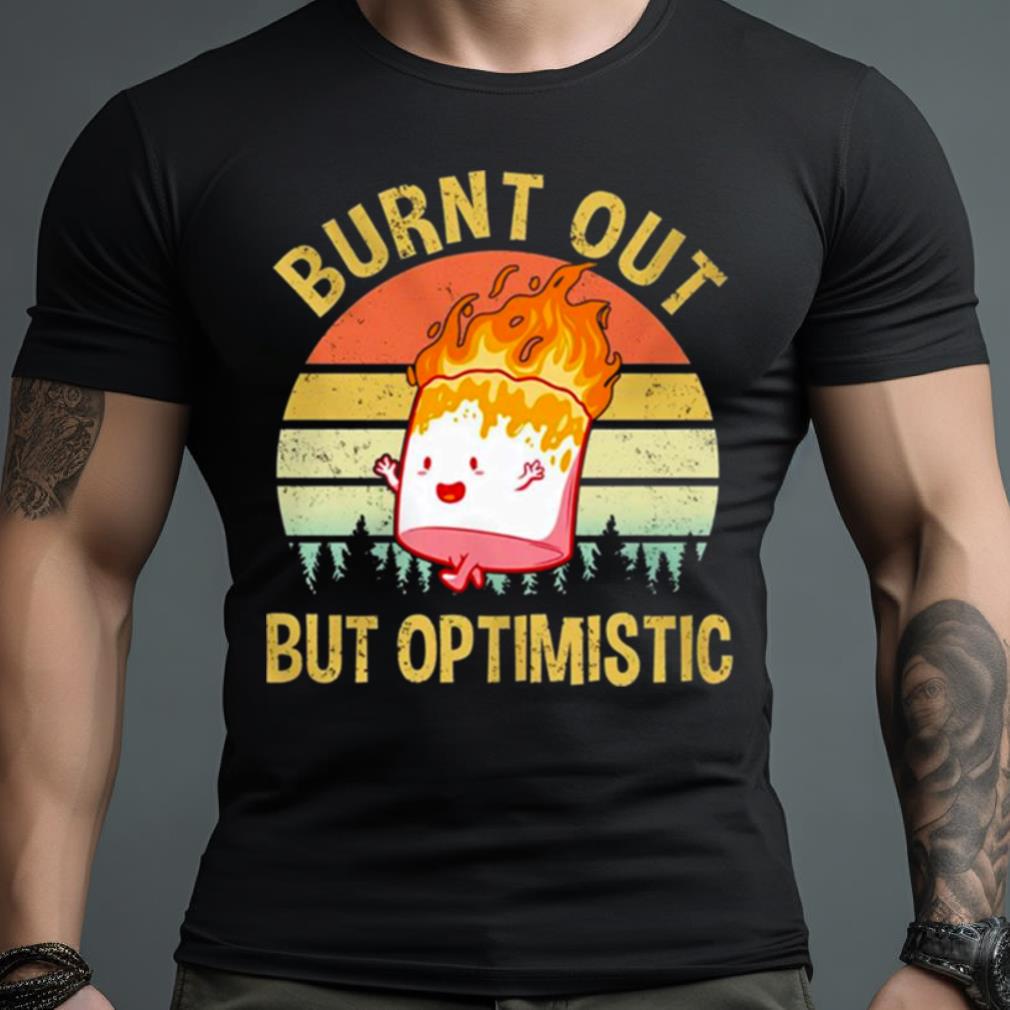 Marshmallow Burnt Out But Optimistic Vintage Shirt