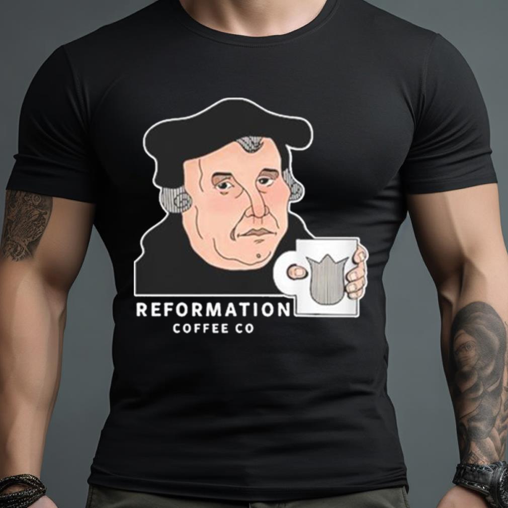 Martin Luther Reformation Coffee Co T Shirt