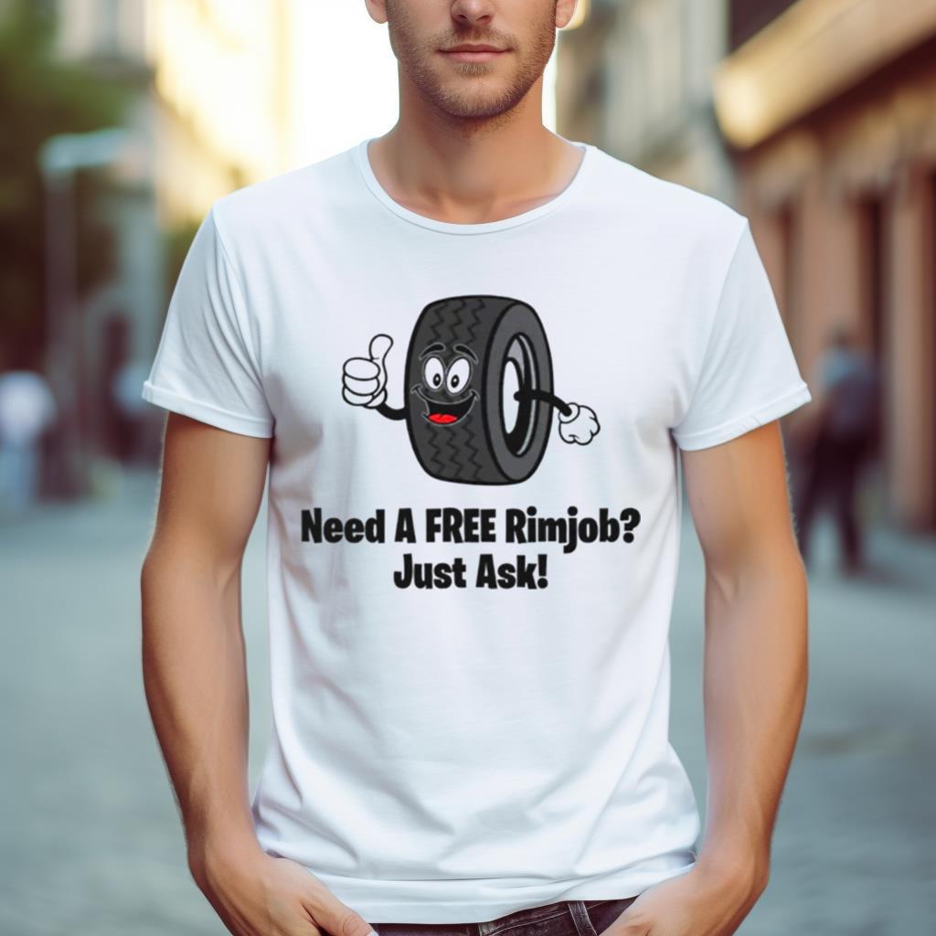 Mechanic Need A Free Rimjob Just Ask Shirt