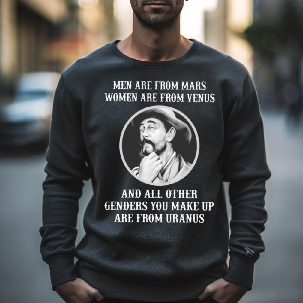 Men Are From Mars Women Are From Venus And All Other Genders You Make Up Are From Uranus Shirt