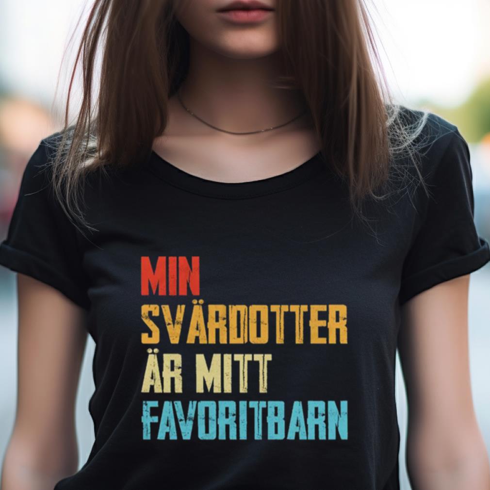Min Svardotter Ar Mitt Favoritbarn Shirt Min Svardotter Ar Mitt Favoritbarn Shirt