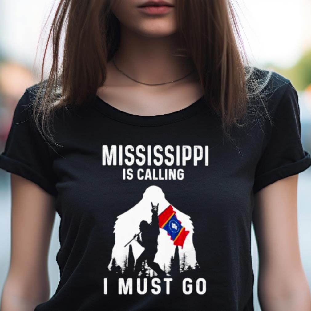 Mississippi Is Calling I Must Go Bigfoot Flag Shirt