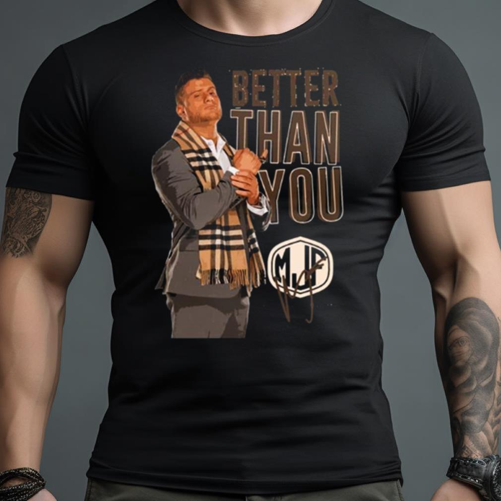 Mjp Signature Better Than You Art Shirt