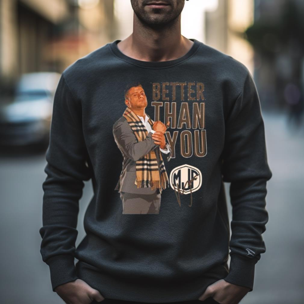 Mjp Signature Better Than You Art Shirt