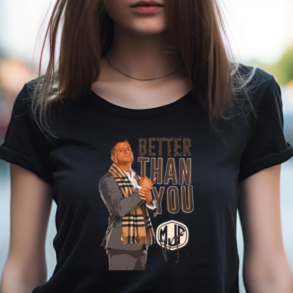 Mjp Signature Better Than You Art Shirt Mjp Signature Better Than You Art Shirt