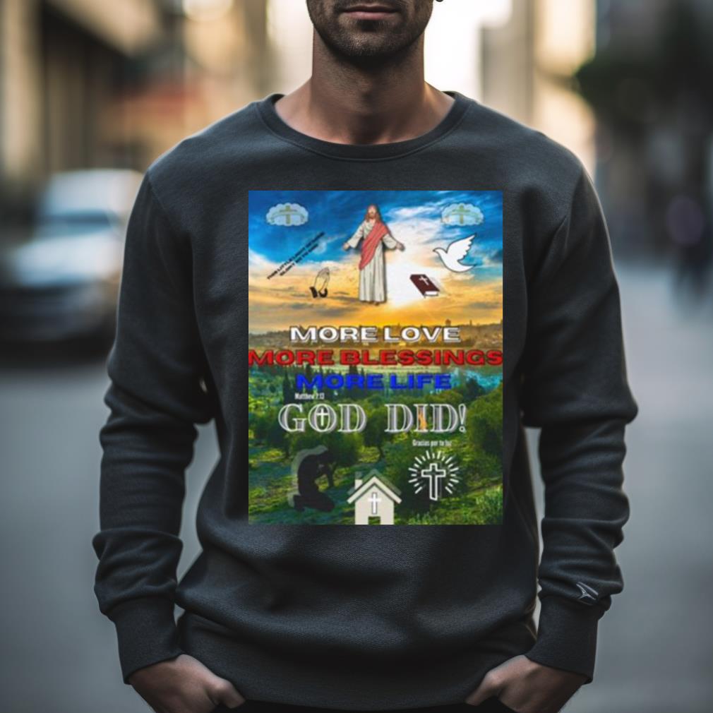 More Love More Blessings More Life God Did Shirt