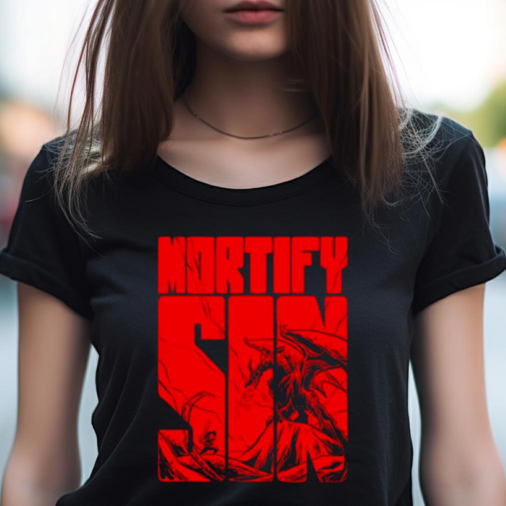 Mortify Sin Slay Dragons Shirt Mortify Sin Slay Dragons Shirt