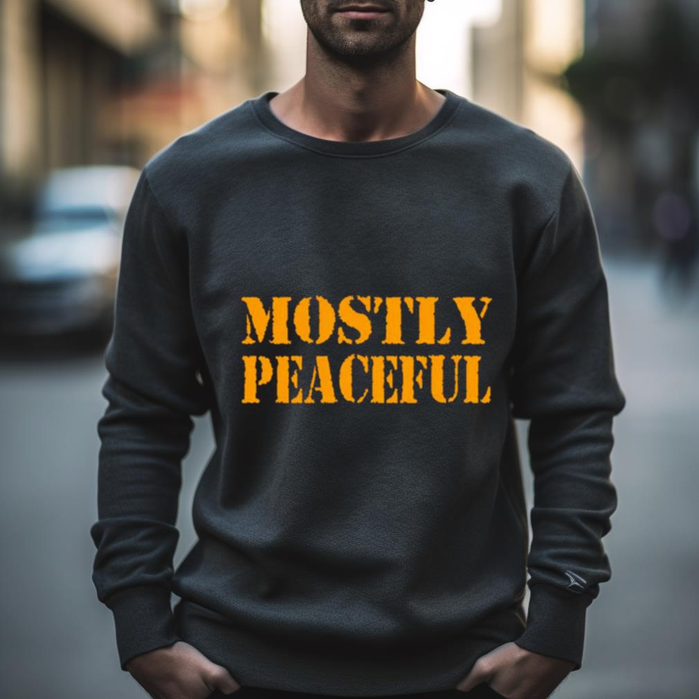 Mostly Peaceful Shirt Mostly Peaceful Shirt