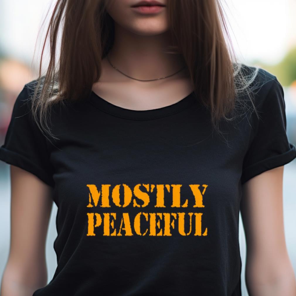 Mostly Peaceful Shirt Mostly Peaceful Shirt