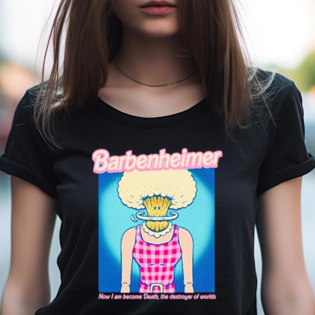 Murderapparel Barbenheimer Now I Am Become Death The Destroyer Of Worlds Shirt