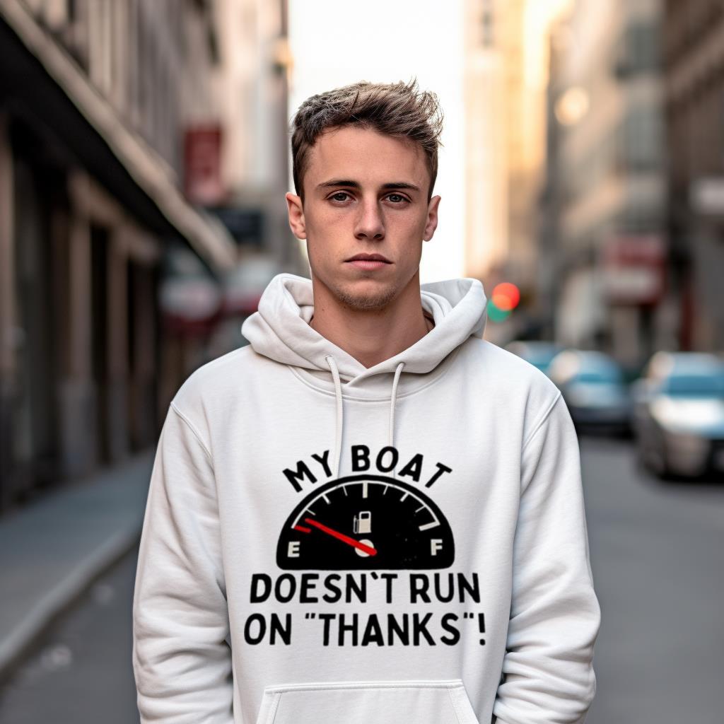 My Boat Doesn'T Run On Thanks Shirt My Boat Doesn'T Run On Thanks Shirt