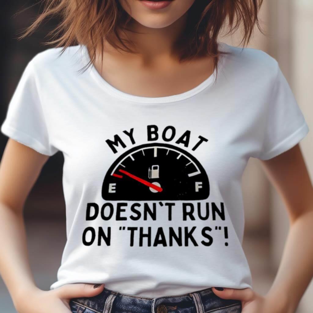 My Boat Doesn'T Run On Thanks Shirt My Boat Doesn'T Run On Thanks Shirt