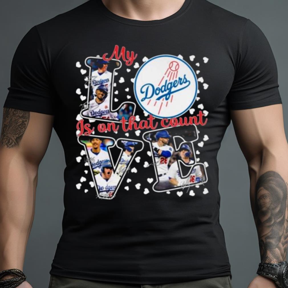 My Love Los Angeles Dodgers Is On That Count Signatures 2023 Shirt