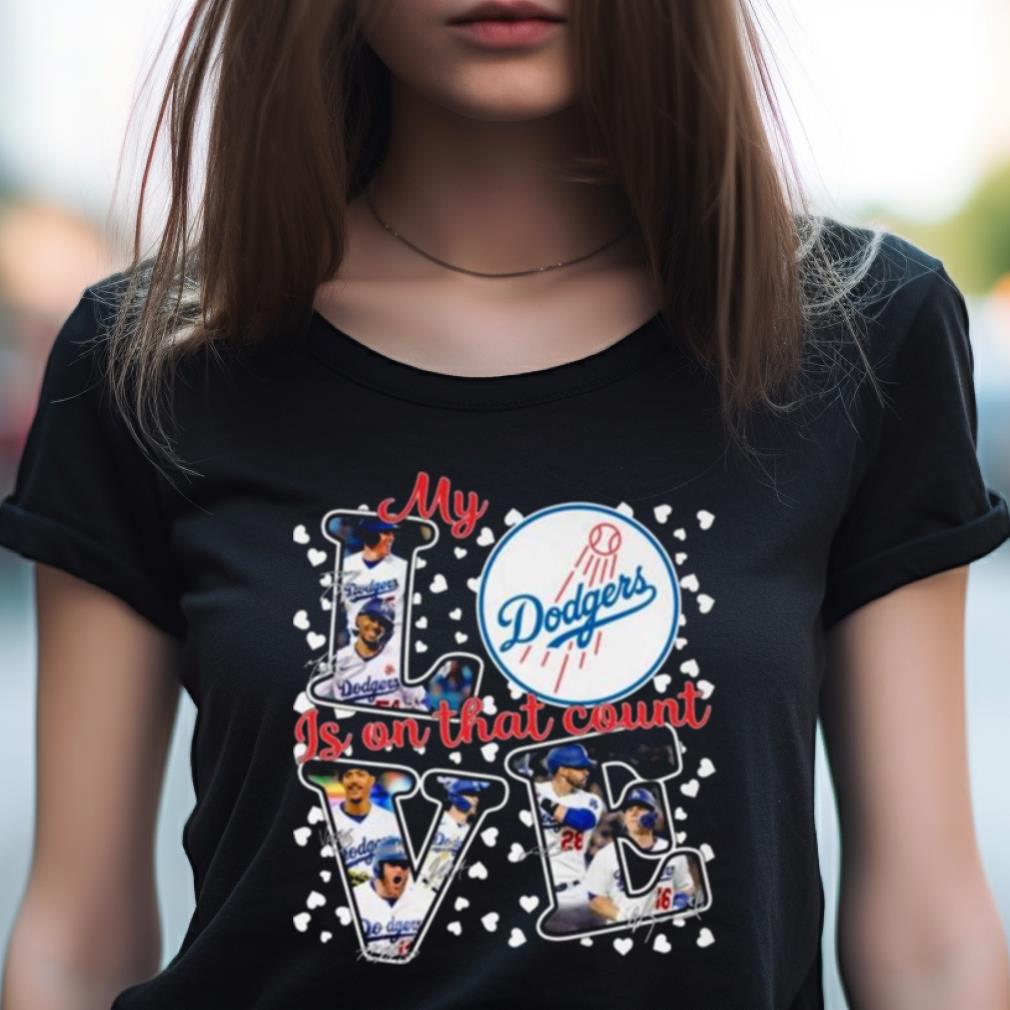 My Love Los Angeles Dodgers Is On That Count Signatures 2023 Shirt