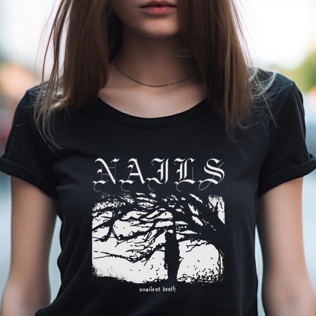 Nails Unsilent Death Shirt Nails Unsilent Death Shirt