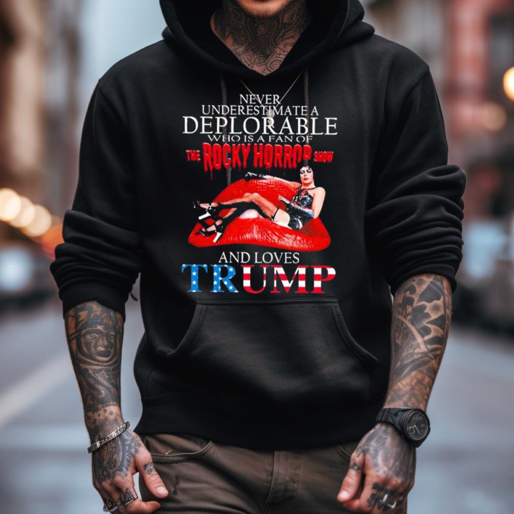 Never Underestimate A Deplorable Who Is A Fan Of The Rocky Horror Show And Loves Trump Signature Shirt