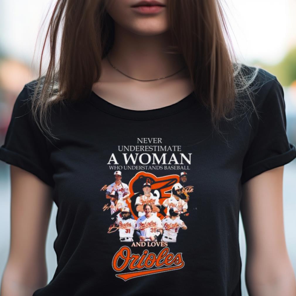 Never Underestimate A Woman Who Understands Baseball And Loves Baltimore Orioles Players 2023 Signatures Shirt Never Underestimate A Woman Who Understands Baseball And Loves Baltimore Orioles Players 2023 Signatures Shirt
