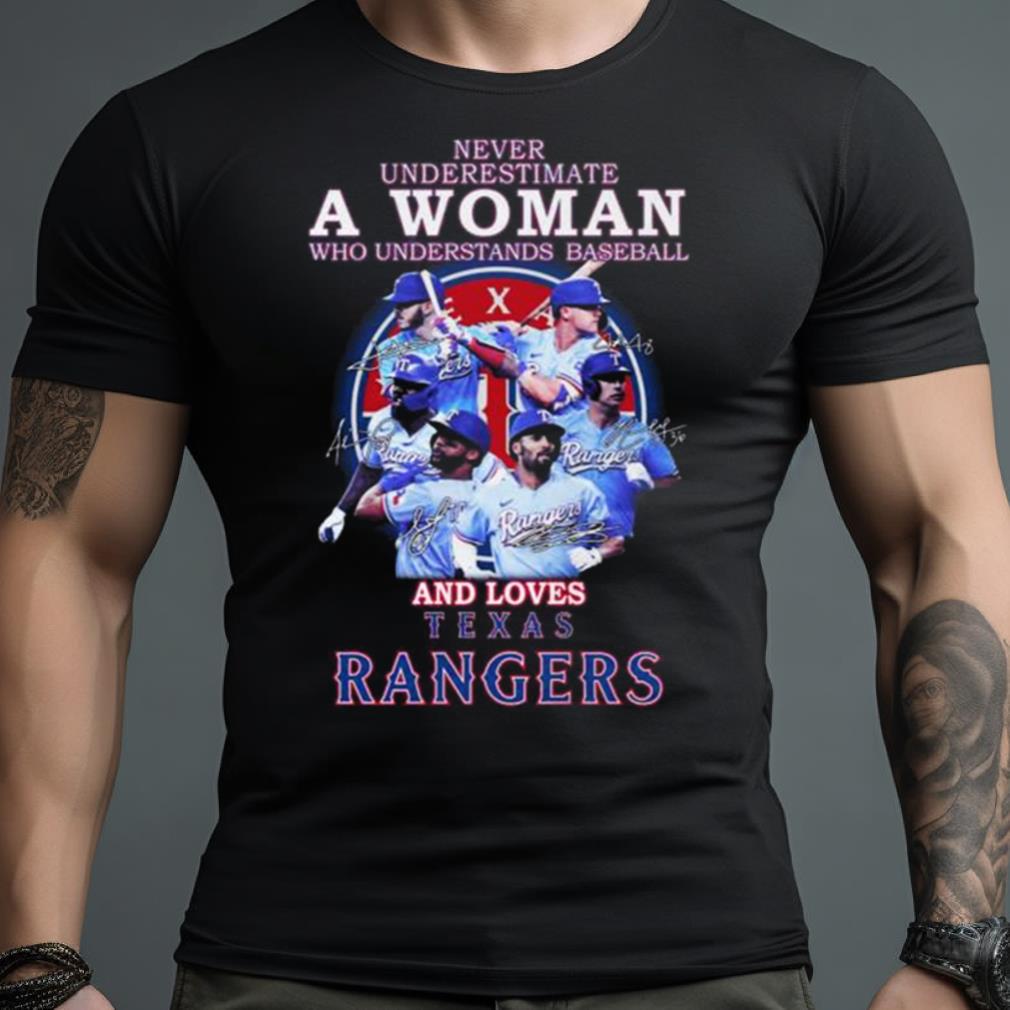 Never Underestimate A Woman Who Understands Baseball And Loves Texas Rangers Team Players 2023 Signatures Shirt
