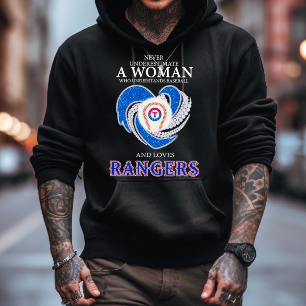 Texas Rangers heart Never underestimate a woman who understands baseball  and loves Rangers shirt, hoodie, sweater, long sleeve and tank top