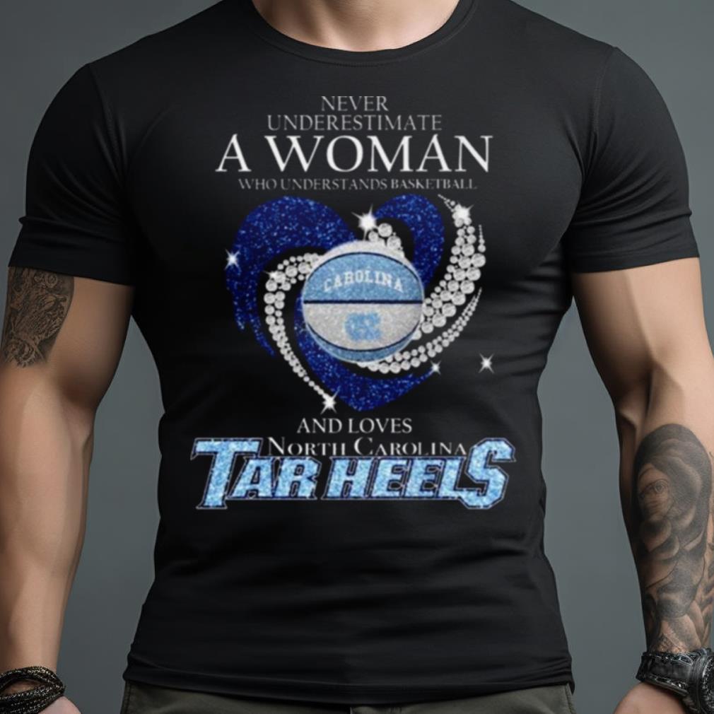 Never Underestimate A Woman Who Understands Basketball And Loves North Carolina Tar Heels Heart Diamond 2023 Shirt