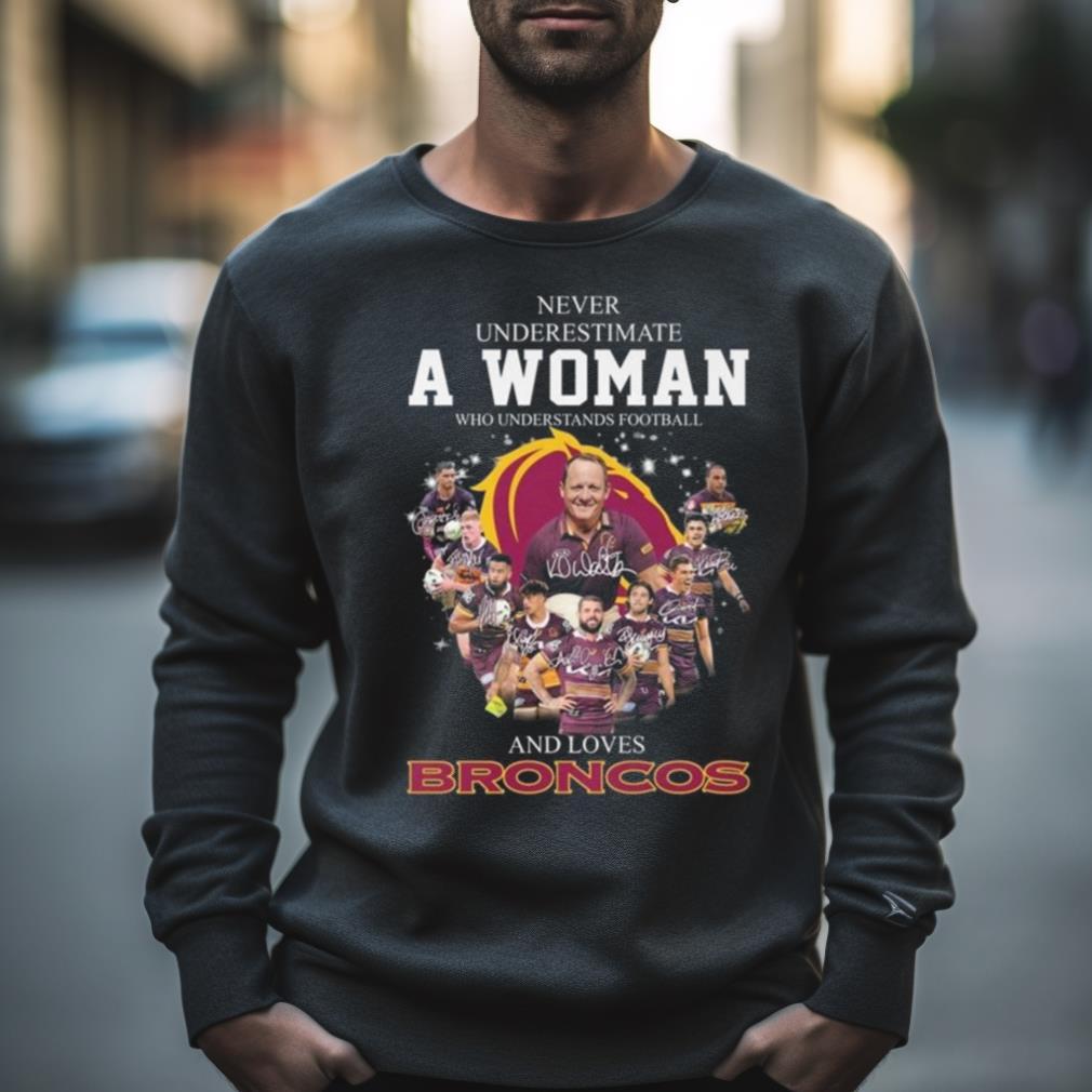 Never Underestimate A Woman Who Understands Football And Loves Brisbane Broncos Signatures 2023 Shirt