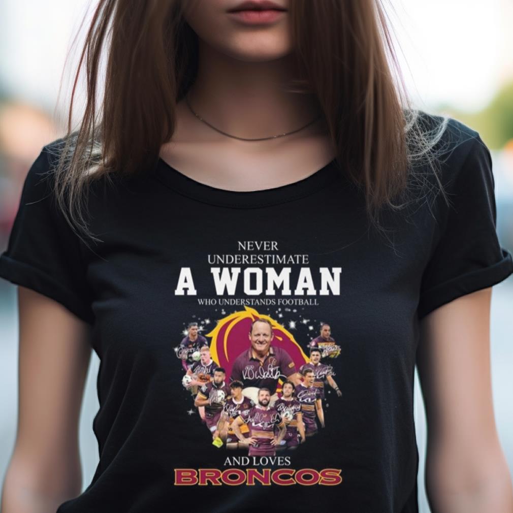 Never Underestimate A Woman Who Understands Football And Loves Brisbane Broncos Signatures 2023 Shirt Never Underestimate A Woman Who Understands Football And Loves Brisbane Broncos Signatures 2023 Shirt