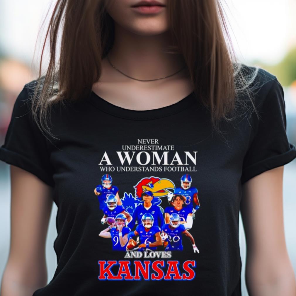 Never Underestimate A Woman Who Understands Football And Loves Kansas Shirt Never Underestimate A Woman Who Understands Football And Loves Kansas Shirt