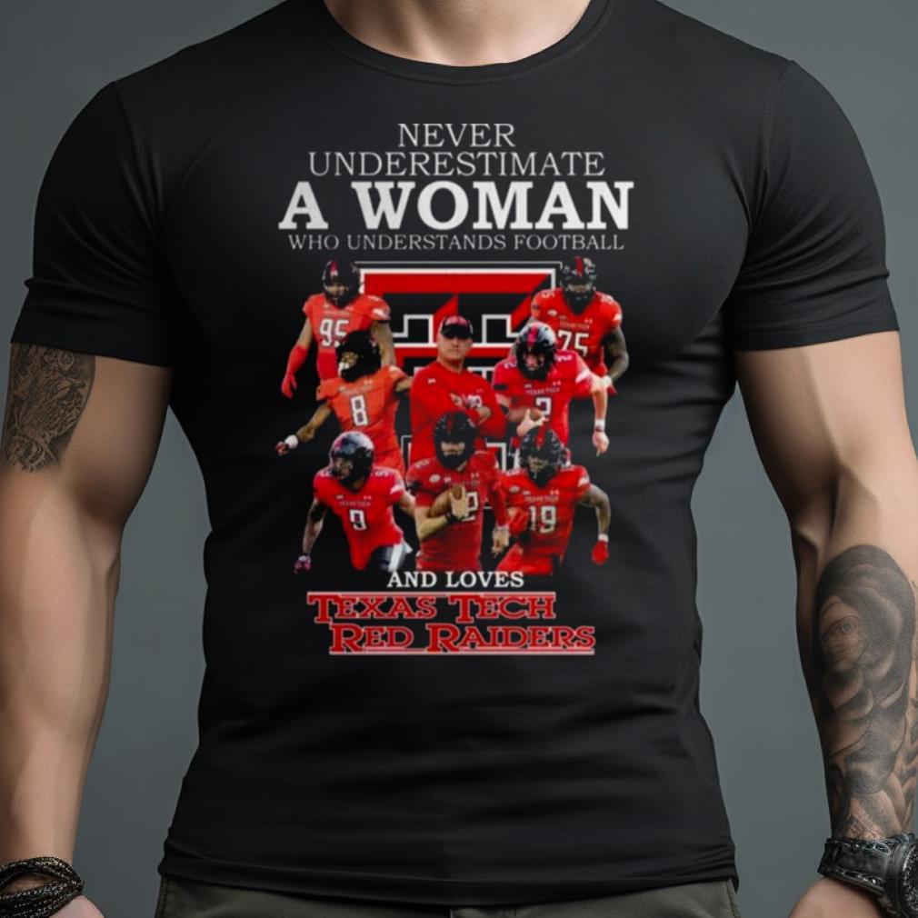 Never Underestimate A Woman Who Understands Football And Loves Texas Tech Red Raiders 2023 Shirt