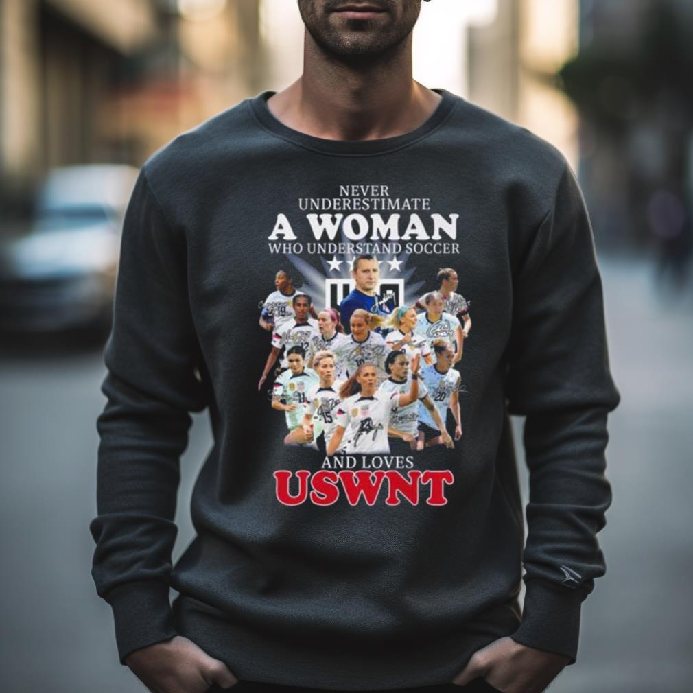Never Underestimate A Woman Who Understands Soccer And Loves Uswnt Signatures Shirt
