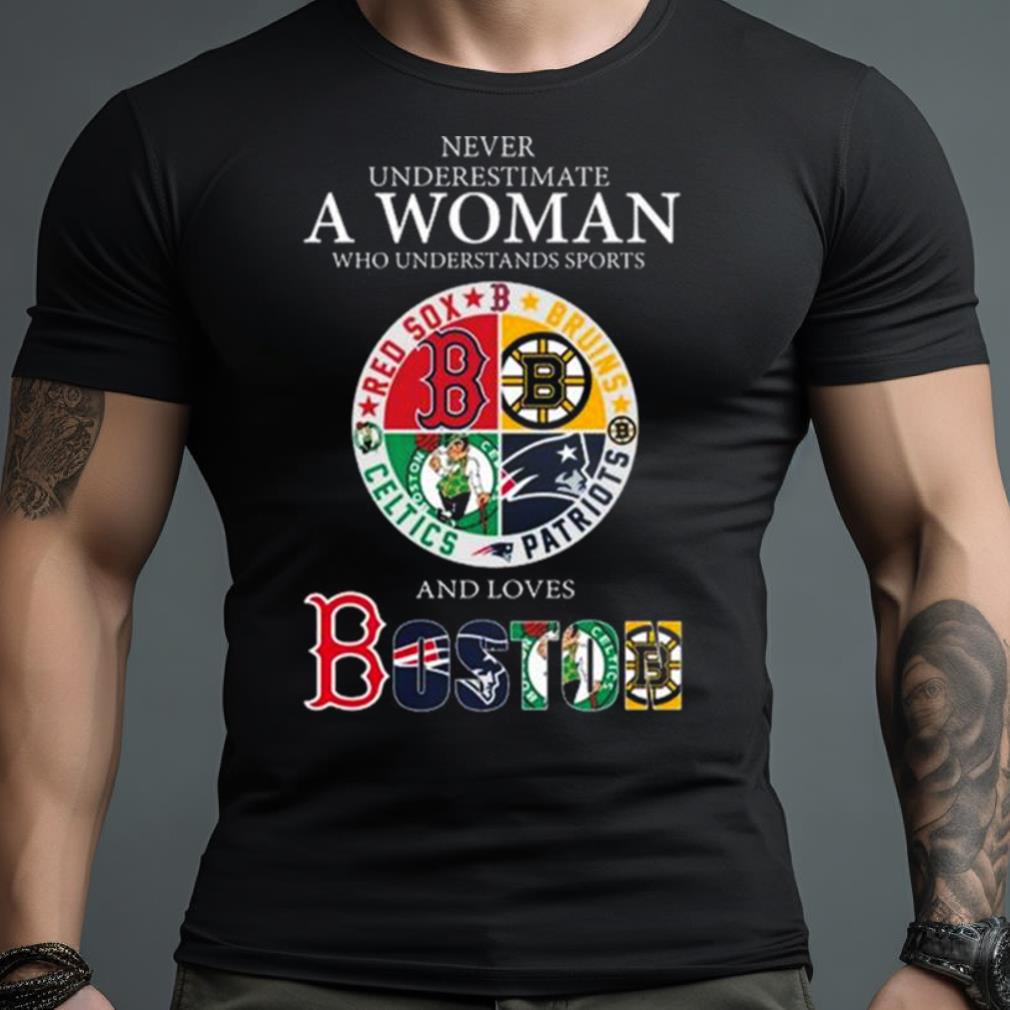 Never Underestimate A Woman Who Understands Sports And Loves Boston Shirt