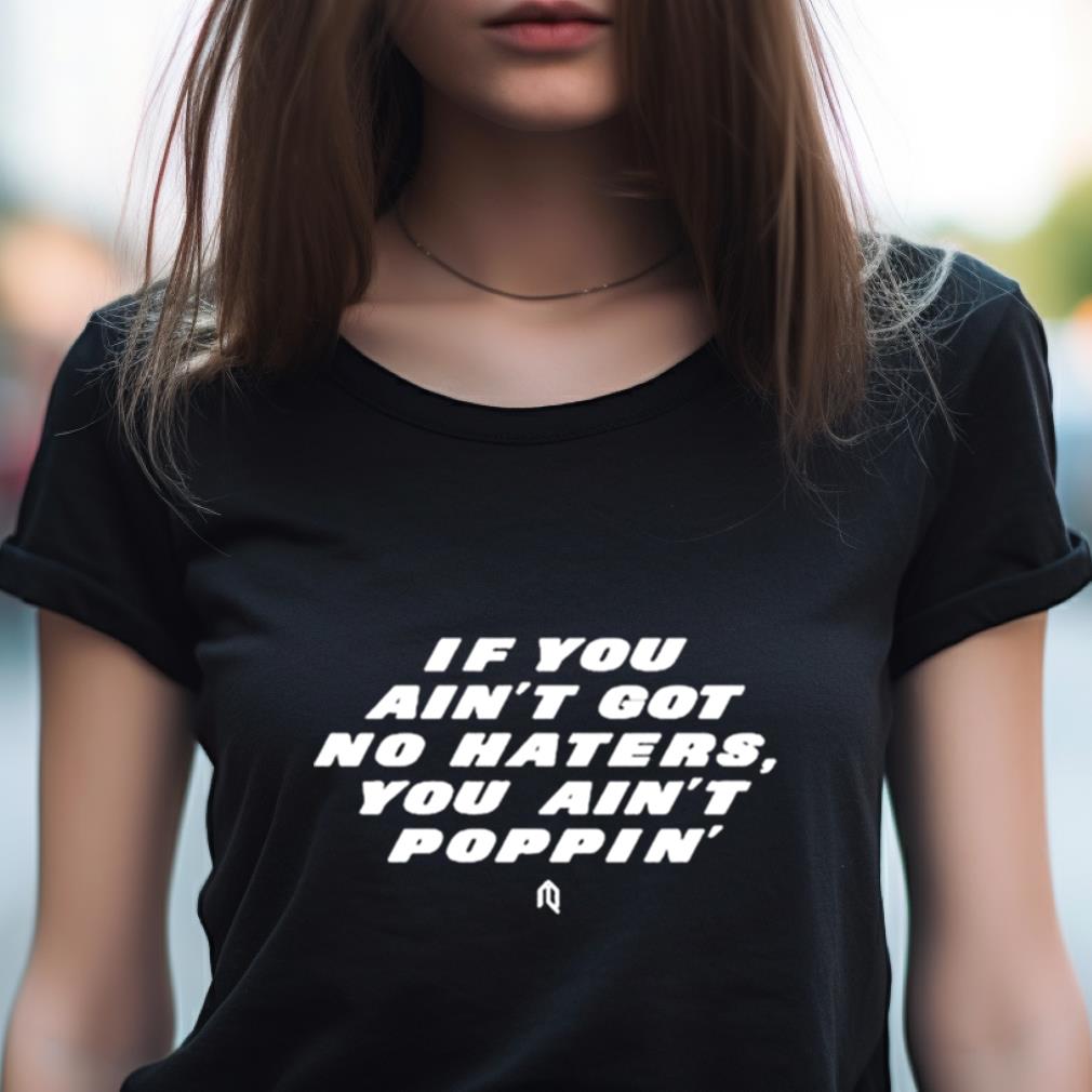 New York Jets If You Ain'T Got No Haters You Ain'T Poppin' Shirt New York Jets If You Ain'T Got No Haters You Ain'T Poppin' Shirt