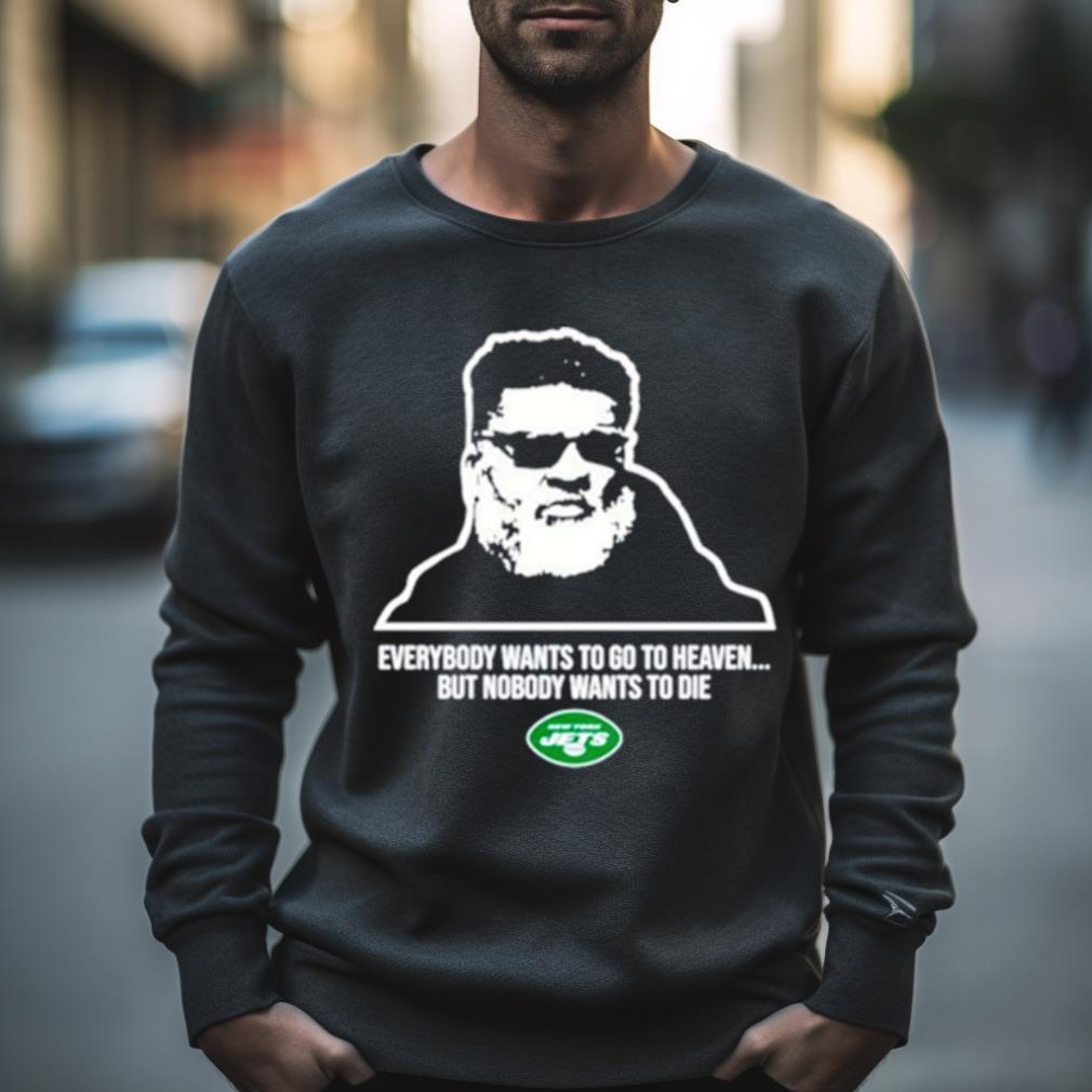 New York Jets Ron Middleton Everybody Wants To Go To Heave But Nobody Wants To Die Shirt
