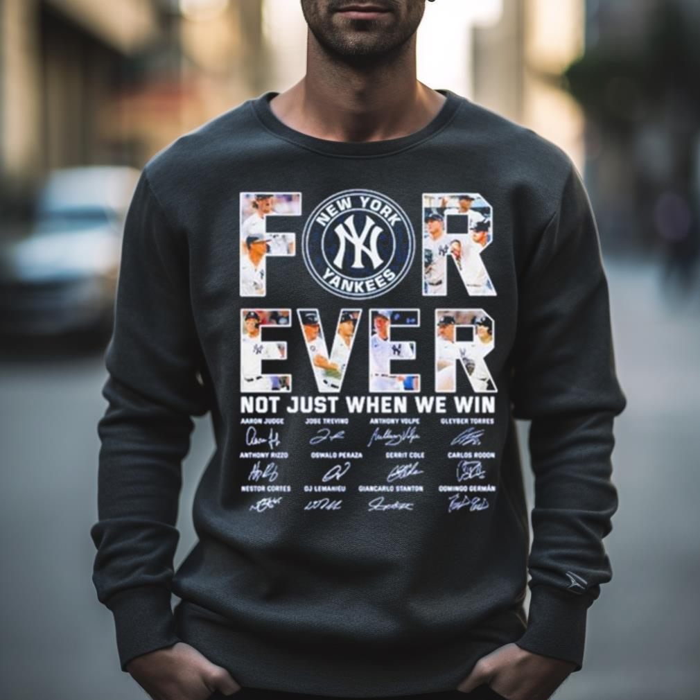 New York Yankees Forever Not Just When We Win 2023 Signatures Shirt