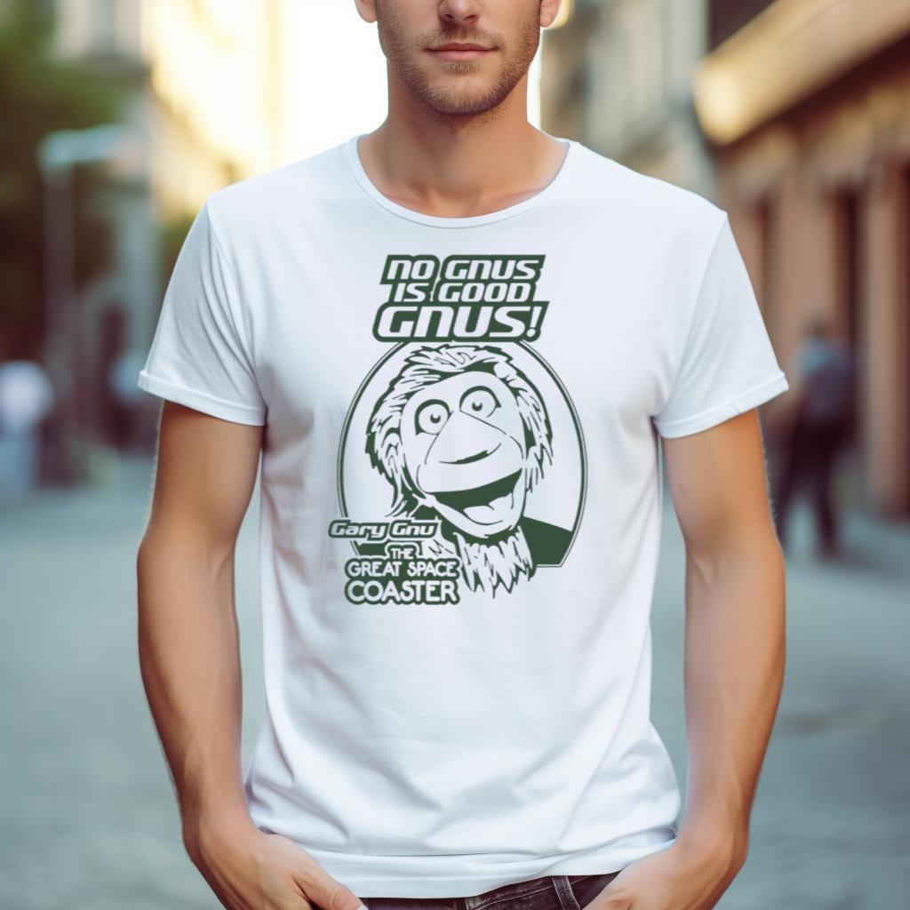 No Gnus Is Good Gnus Gary Gnu The Great Space Coaster Shirt