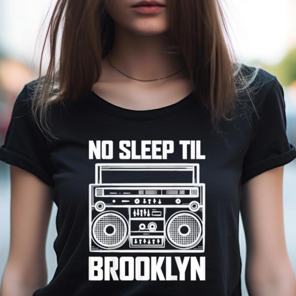 No Sleep Til Til Brooklyn Shirt No Sleep Til Til Brooklyn Shirt