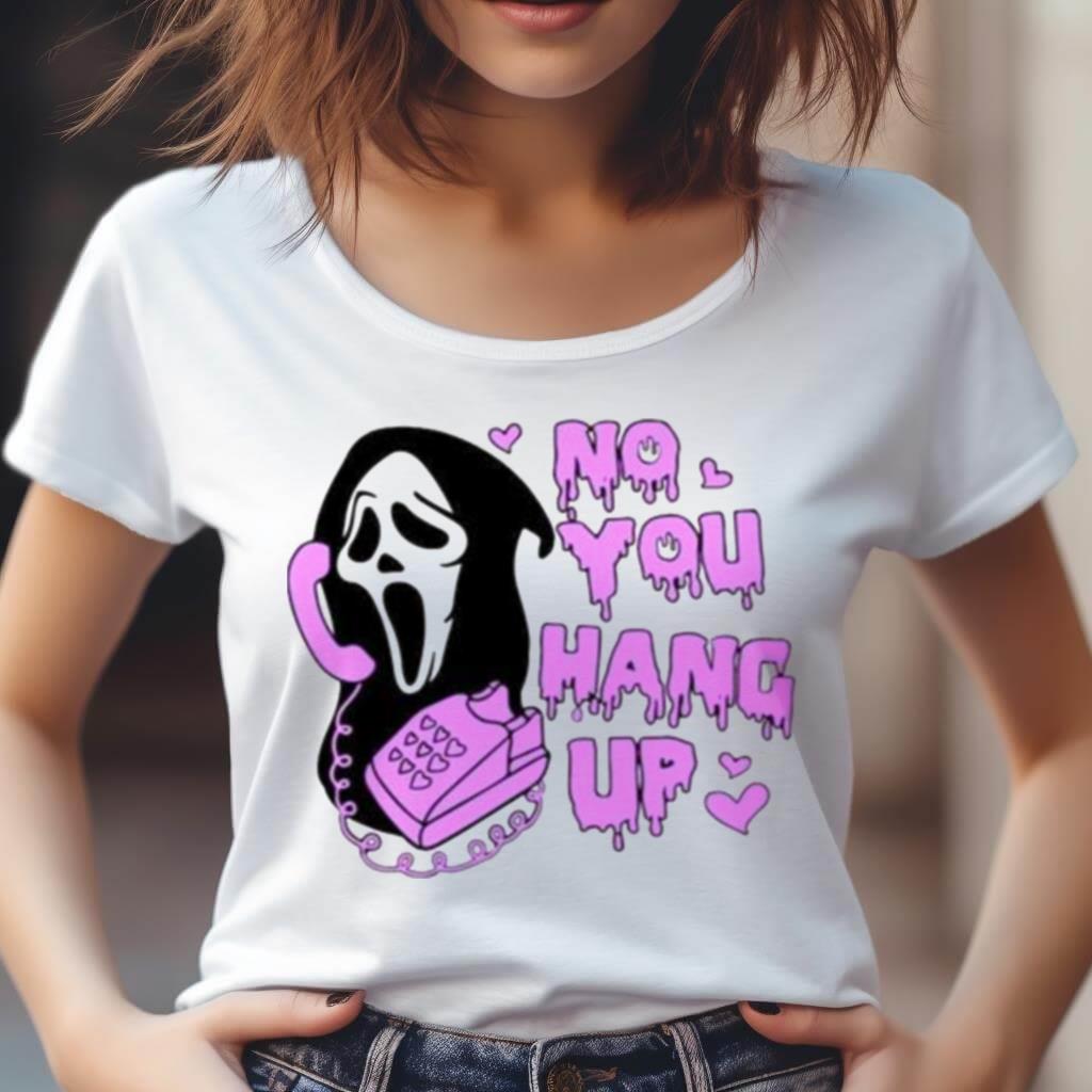 No You Hang Up Funny Ghostface Valentine And Halloween Halloween 2023 T Shirt No You Hang Up Funny Ghostface Valentine And Halloween Halloween 2023 T Shirt