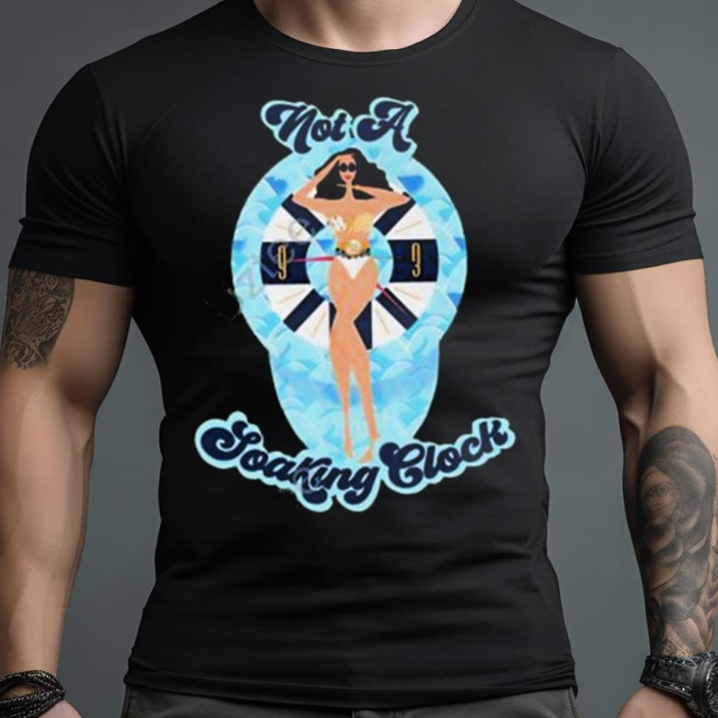 Not A Soaking Clock Monica Beverly Hillz Art Design T Shirt