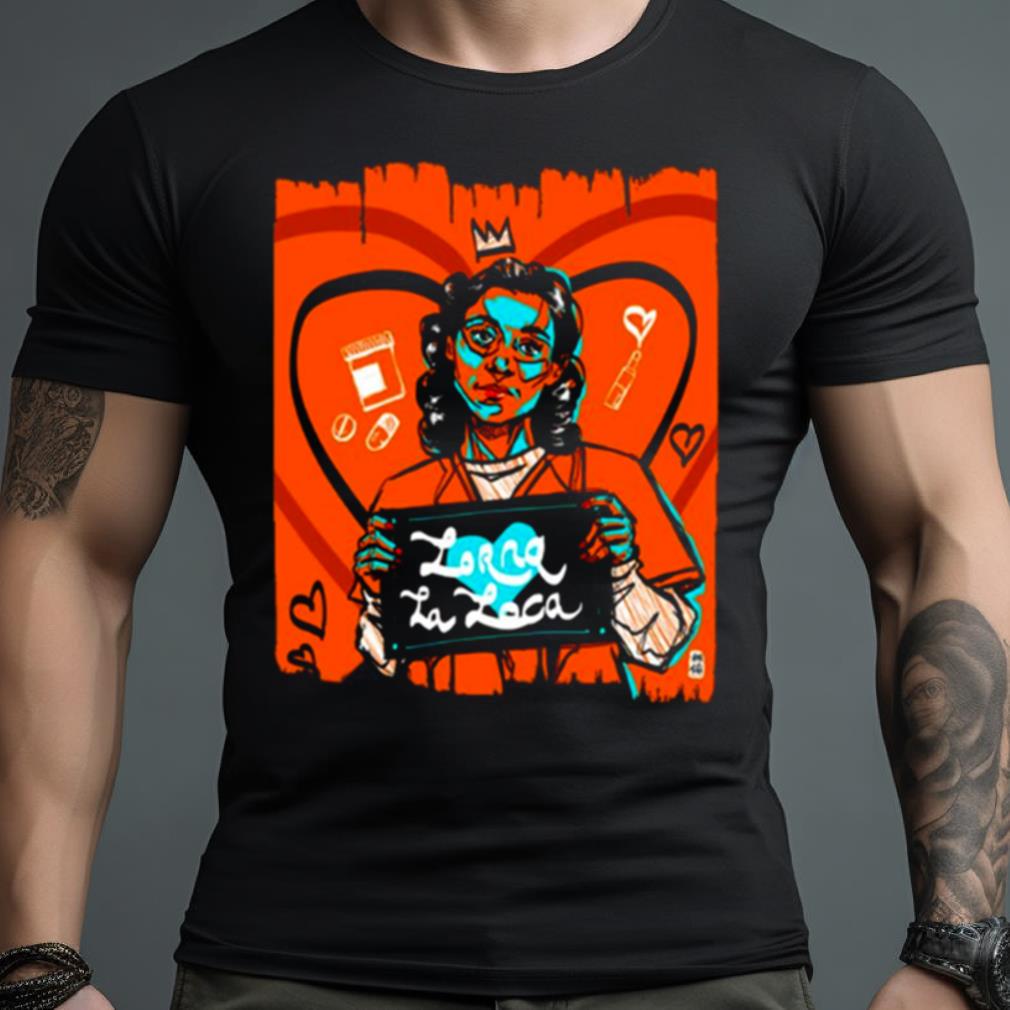 Oitnb Lorna La Loca Orange Is The New Black Shirt