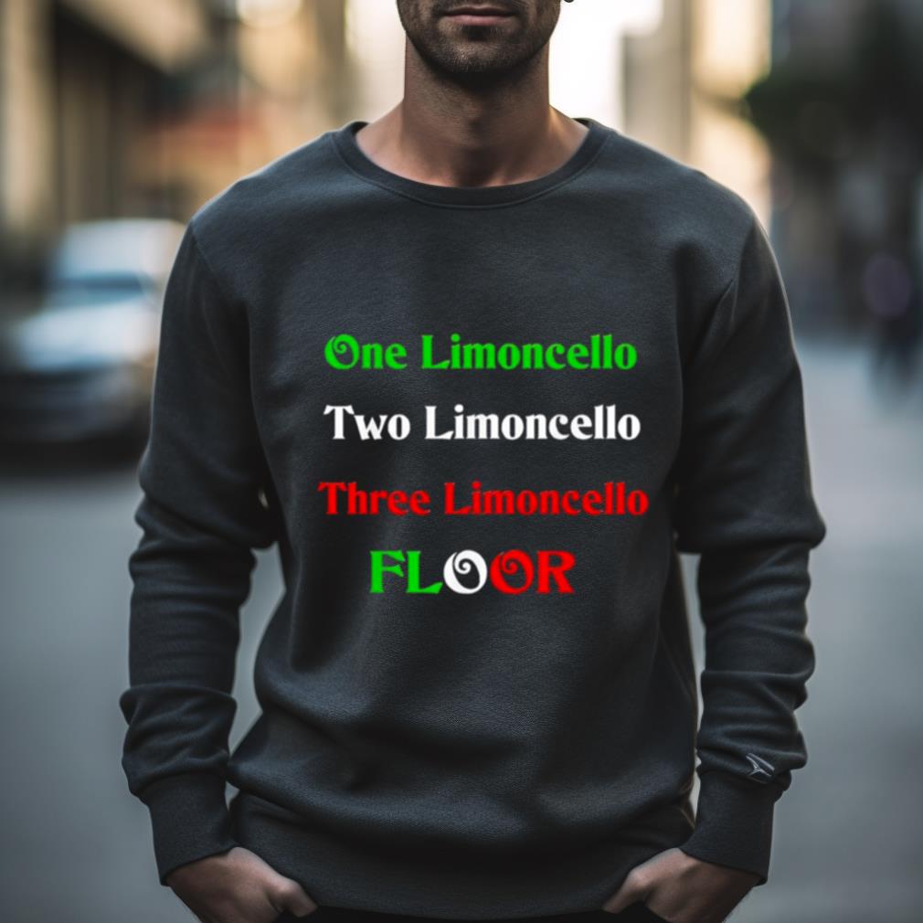 One Limoncello Two Limoncello Three Limoncello Floor Shirt