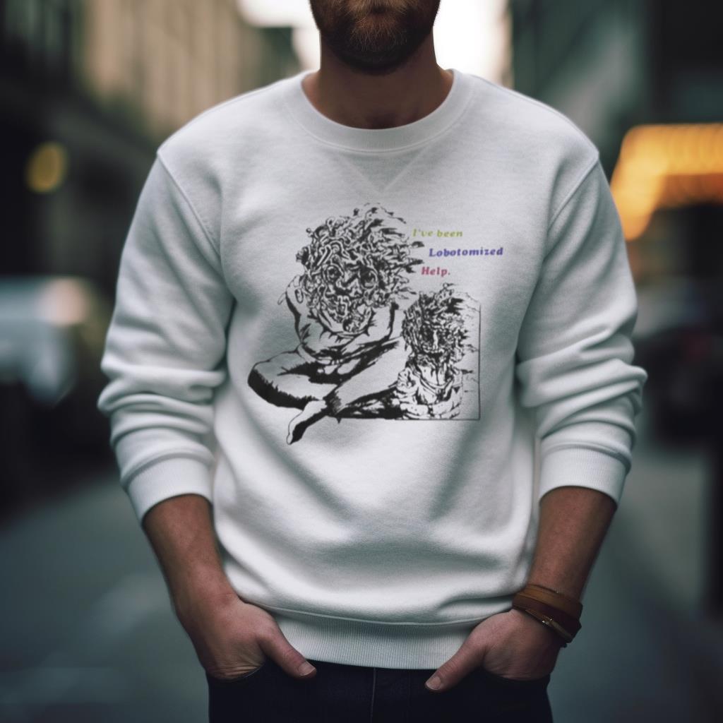 Open Your Mind Shop I’Ve Been Lobotomized Help Shirt
