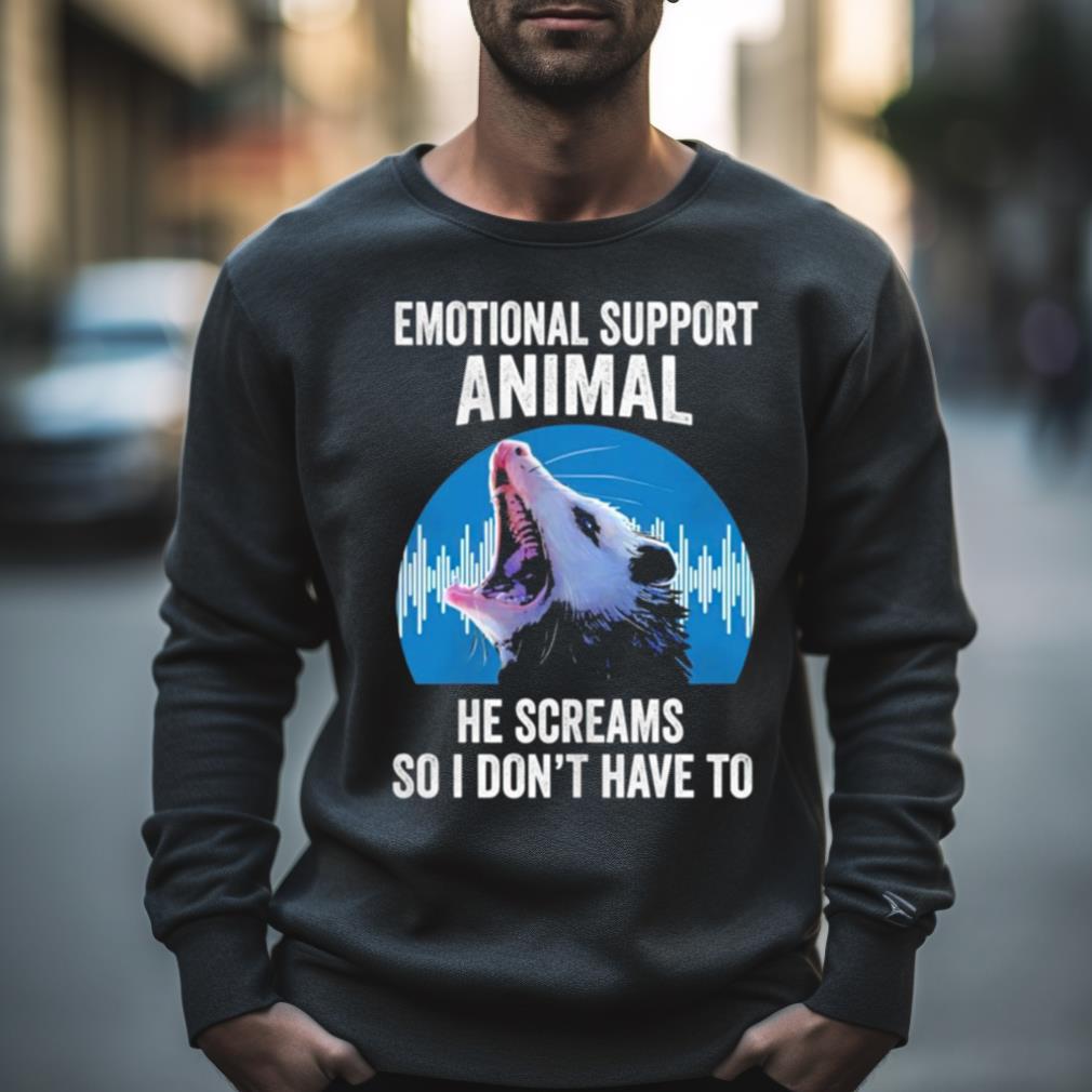 Opossum Emotional Support Animal He Screams So I Don’T Have To Shirt